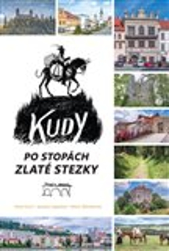 Kudy po stopách Zlaté stezky - Pavel Fencl, Jaroslav Vogeltanz, Marie Šlehoferová