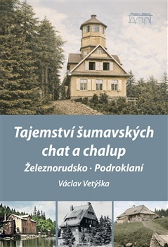 Tajemství šumavských chat a chalup -  Václav Vetýška