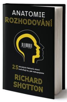 Anatomie rozhodování - Richard Shotton - kniha z kategorie Psychologie