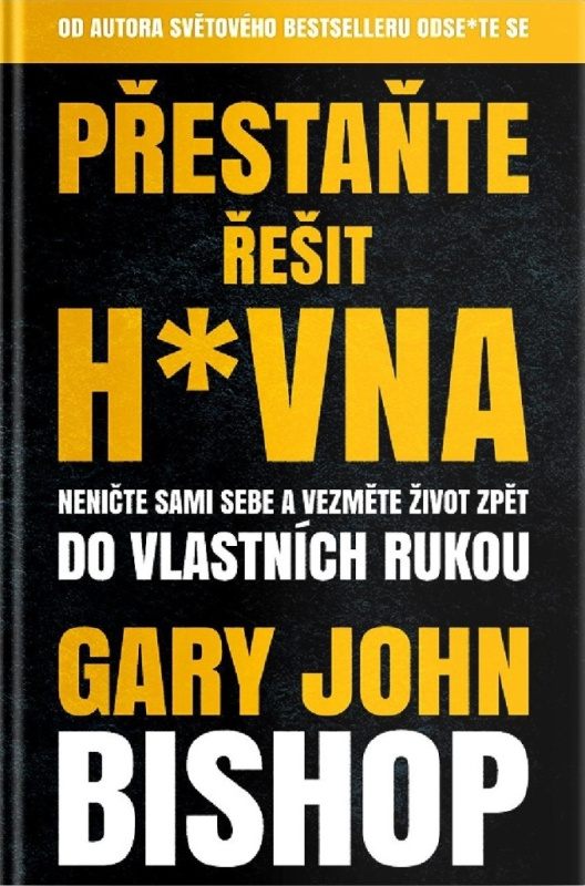 Přestaňte řešit h*vna - John Gary Bishop - kniha z kategorie Seberozvoj