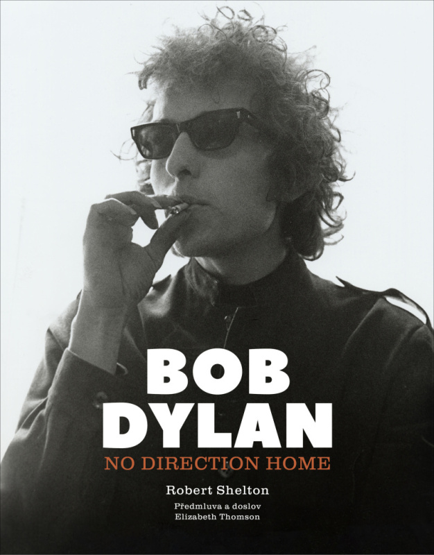 Bob Dylan: No Direction Home - kolektiv autorů, Robert Shelton