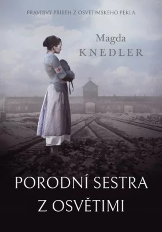 Porodní sestra z Osvětimi - Magda Knedler