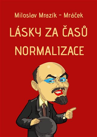 Lásky za časů normalizace - Miloslav Mrazík-Mráček