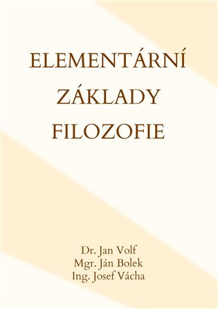 Elementární základy filozofie - Ján Bolek, Josef Vácha