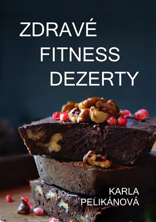 Zdravé fitness dezerty - Karla Pelikánová
