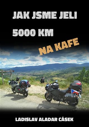Jak jsme jeli 5000 km na kafe - Ladislav Aladar Cásek