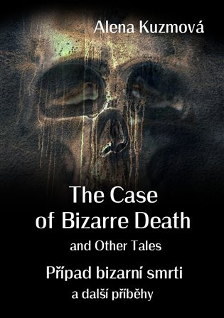 The Case of Bizarre Death and Other Tales/Případ bizarní smrti a další příběhy - Alena Kuzmová