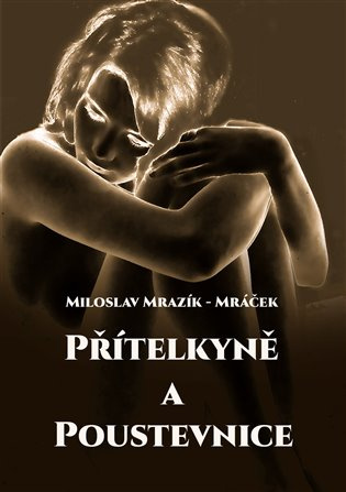 Přítelkyně a poustevnice - Miloslav Mrazík-Mráček