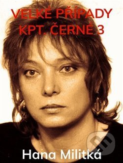 Velké případy kpt. Černé 3 - Hana Militká
