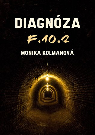 Diagnóza F.10.2 -  Monika Kolmanová