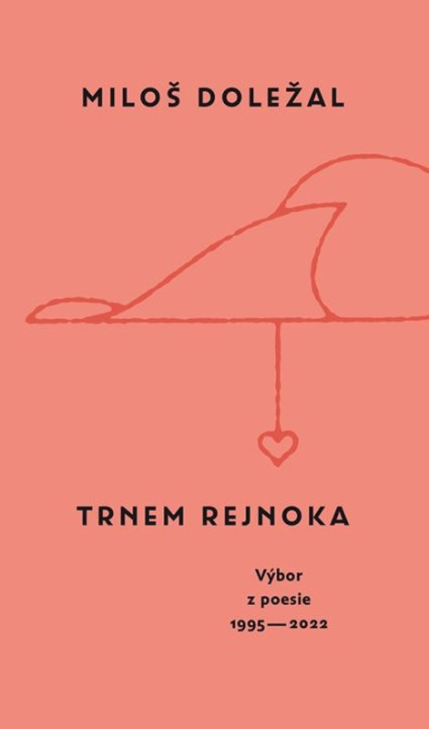 Trnem rejnoka (Výbor z poesie 1995 - 2022) - Miloš Doležal - kniha z kategorie Poezie