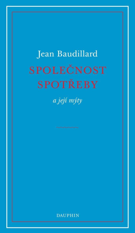 Společnost spotřeby a její mýty - Jean Baudrillard