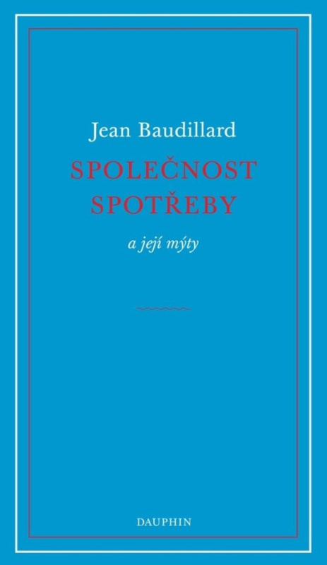 Společnost spotřeby a její mýty - Jean Baudrillard