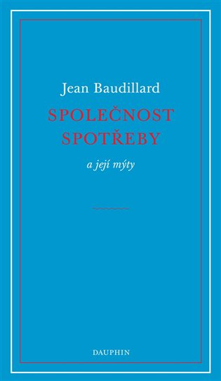 Společnost spotřeby a její mýty - Jean Baudrillard