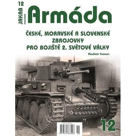 Armáda 12 - České, moravské a slovenské zbrojovky pro bojiště 2. světové války