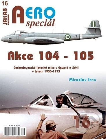 AEROspeciál 16 Akce 104-105 Československé letecké mise v Egyptě a Sýrii v letech 1955-1973 - kniha z kategorie Historie