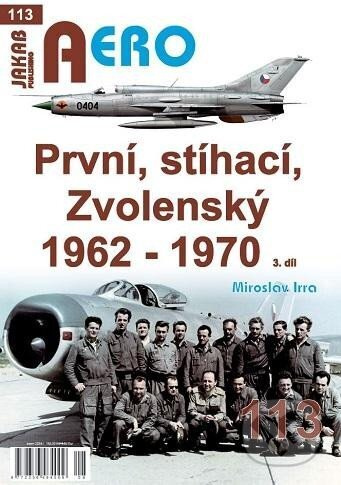 AERO 113 První, stíhací, Zvolenský 1962-1970, 3.díl Jakab Publishing s.r.o.