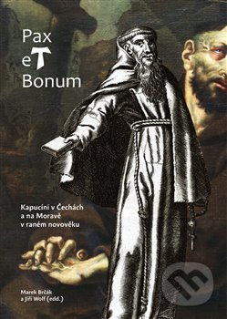Pax et Bonum. Kapucíni v Čechách a na Moravě v raném novověku