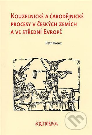 Kouzelnické a čarodějnické procesy v českých zemích a ve střední Evropě - Petr Kreuz