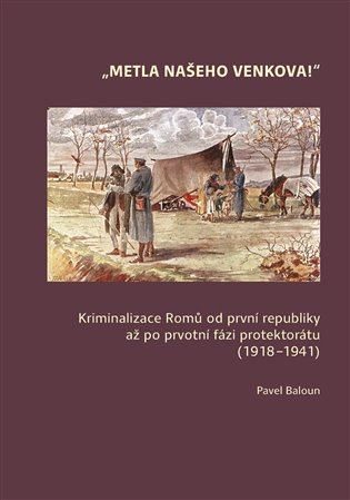 Metla našeho venkova! (Kriminalizace Romů od první republiky až po prvotní fázi protektorátu (1918–1941)) - kniha z kategorie Sociologie