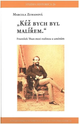 Kéž bych byl malířem (František Thun mezi rodinou a uměním) - kniha z kategorie Životopisy