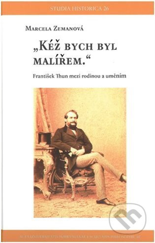 Kéž bych byl malířem (František Thun mezi rodinou a uměním) - kniha z kategorie Životopisy