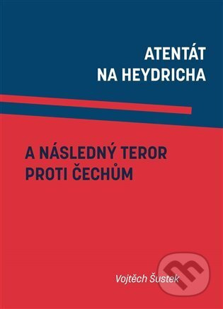 Atentát na Heydricha a následný teror proti Čechům - Vojtěch Šustek