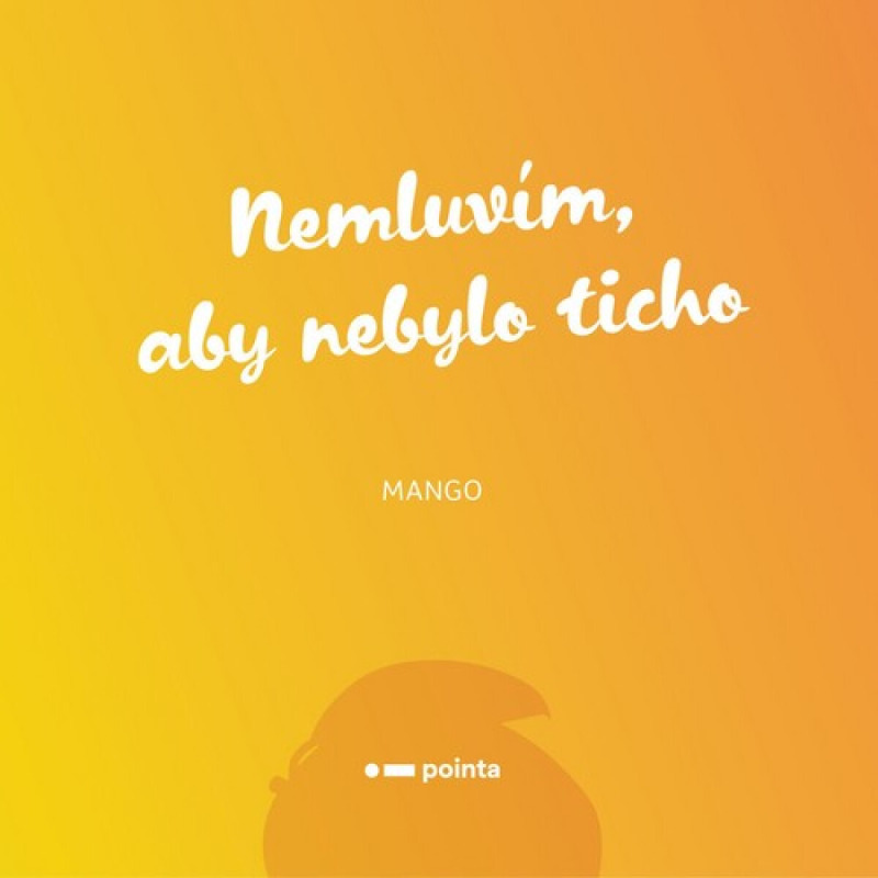 Nemluvím, aby nebylo ticho Pointa