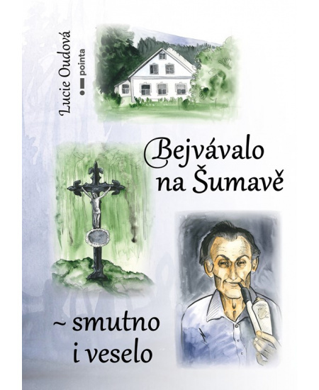 Bejvávalo na Šumavě - smutno i veselo - Lucie Oudová