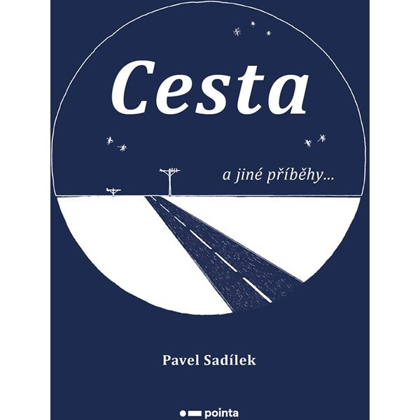 Cesta a jiné příběhy... - Pavel Sadílek