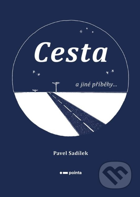 Cesta a jiné příběhy... - Pavel Sadílek