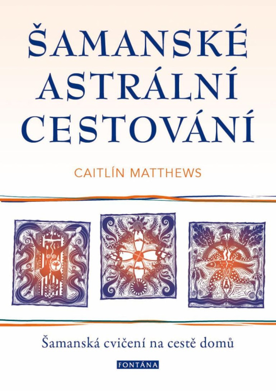 Šamanské astrální cestování - Caitlin Matthews