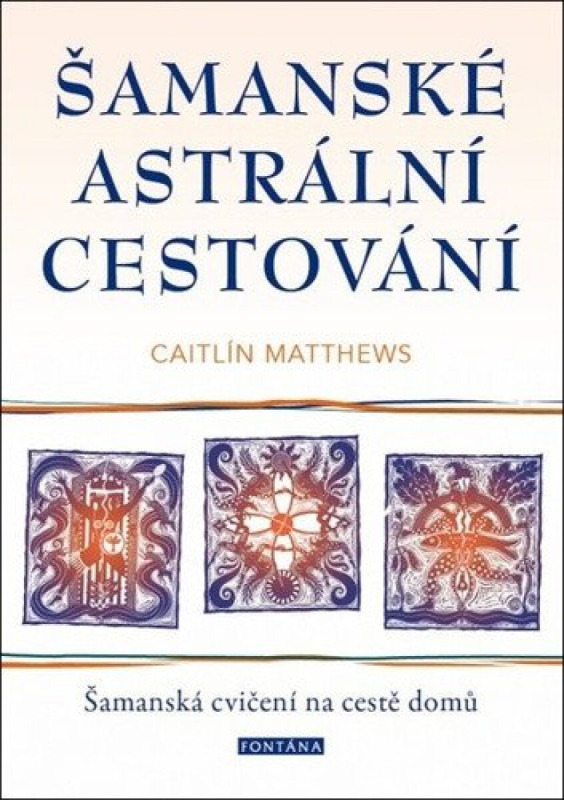 Šamanské astrální cestování - Caitlin Matthews