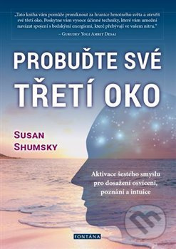 Probuďte své třetí oko (Aktivace šestého smyslu pro dosažení osvícení, poznání a intuice) - kniha z kategorie Parapsychologie