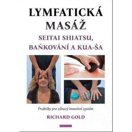 Lymfatická masáž seitai shiatsu, baňkování a kua-ša - Praktiky pro zdravý imunitní systém