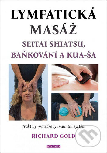 Lymfatická masáž seitai shiatsu, baňkování a kua-ša - Praktiky pro zdravý imunitní systém