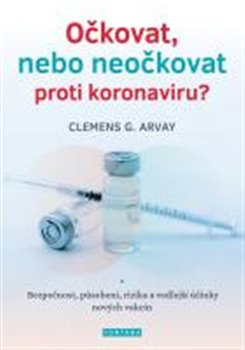 Očkovat, nebo neočkovat proti koronaviru? - Clemens G. Arvay