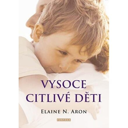 Vysoce citlivé děti - Jak pomoci svým dětem vzkvétat, když je svět zahlcuje