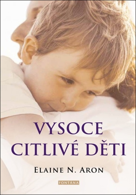 Vysoce citlivé děti - Jak pomoci svým dětem vzkvétat, když je svět zahlcuje