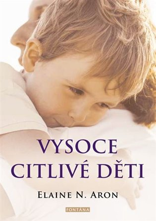 Vysoce citlivé děti - Jak pomoci svým dětem vzkvétat, když je svět zahlcuje