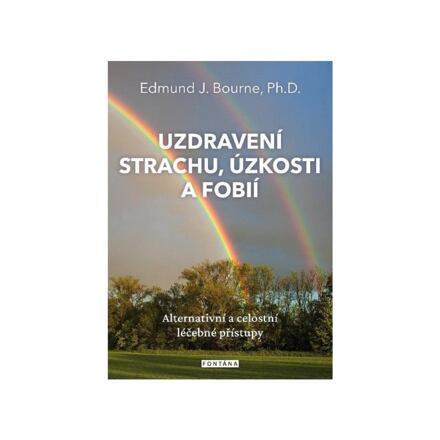 Uzdravení strachu, úzkosti a fobií - Edmund J. Bourne