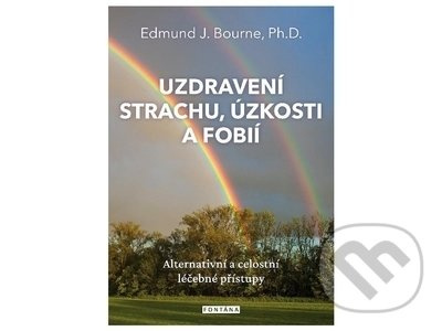 Uzdravení strachu, úzkosti a fobií - Edmund J. Bourne
