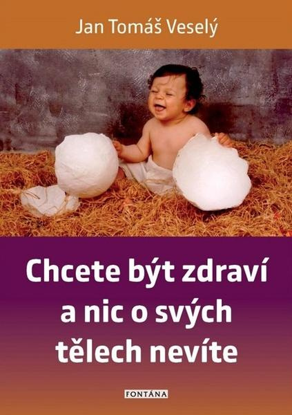 Chcete být zdraví a nic o svých tělech nevíte - Jan Tomáš Veselý