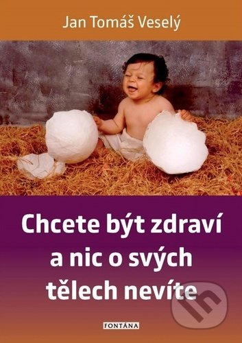 Chcete být zdraví a nic o svých tělech nevíte - Jan Tomáš Veselý