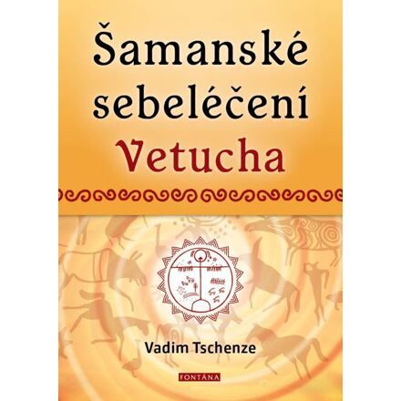 Šamanské sebeléčení Vetucha - Vadim Tschenze