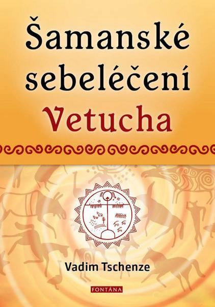 Šamanské sebeléčení Vetucha - Vadim Tschenze