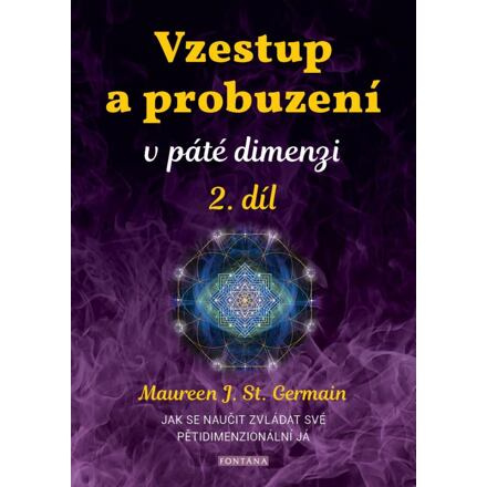 Vzestup a probuzení v páté dimenzi 2. díl - Maureen St. Germain