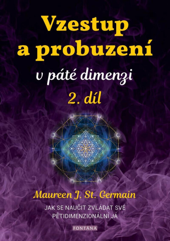 Vzestup a probuzení v páté dimenzi 2. díl - Maureen St. Germain