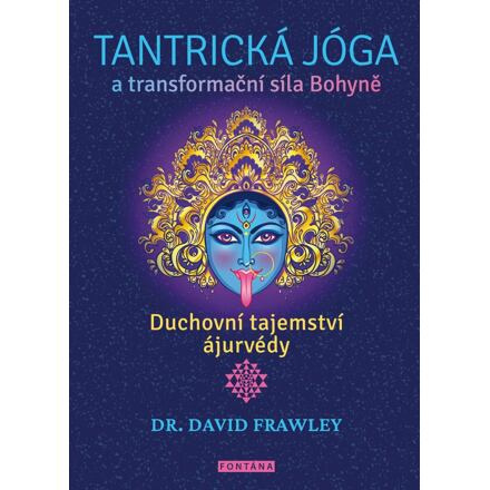 Tantrická jóga a transformační síla Bohyně - David Frawley