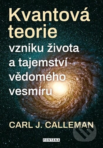 Kvantová teorie vzniku života a tajemství vědomého vesmíru - Carl Johan Calleman